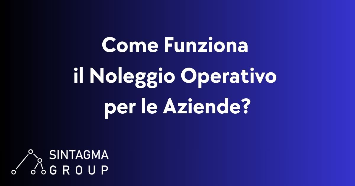 Come Funziona il Noleggio Operativo per le Aziende?