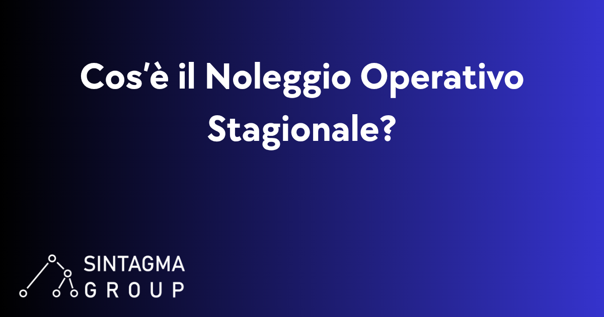Cos’è il Noleggio Operativo Stagionale? | Sintagma Group