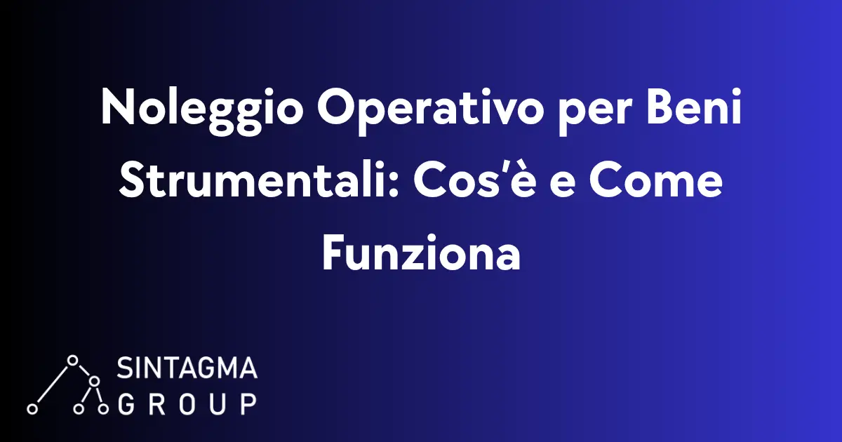 Come Funziona il Noleggio Operativo per Beni Strumentali? | Sintagma Group